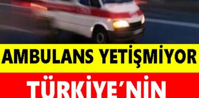 Türkiye’nin Yüreğini Yakan Haber Geldi: Ambulans Yetișmiyor