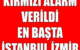 Son Dakika..Kırmızı Alarm Uyarısı: Başta ise İstanbul, İzmir, Ankara..!